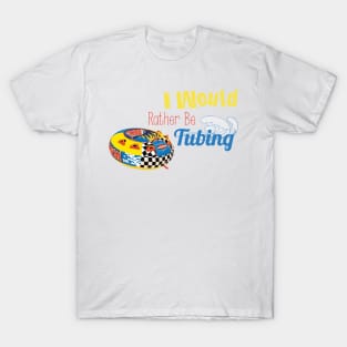 I Would Rather Be Tubing T-Shirt